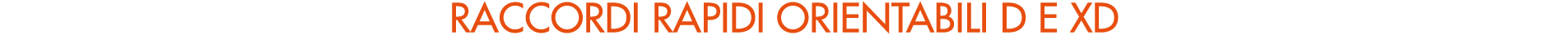 RACCORDI RApidi orientabili d e Xd