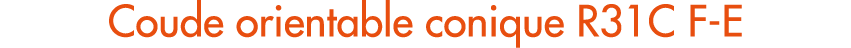 Coude orientable conique R31C F E